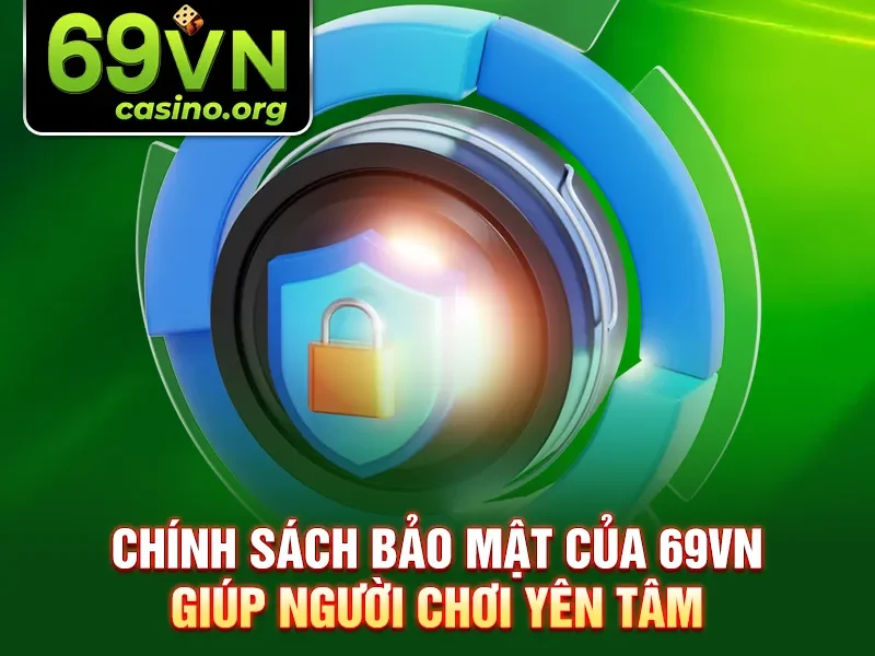 Chính sách bảo mật của 69VN giúp người chơi yên tâm