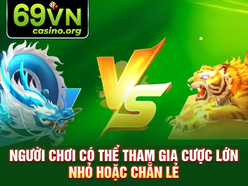 Người chơi có thể tham gia cược lớn nhỏ hoặc chẵn lẻ 