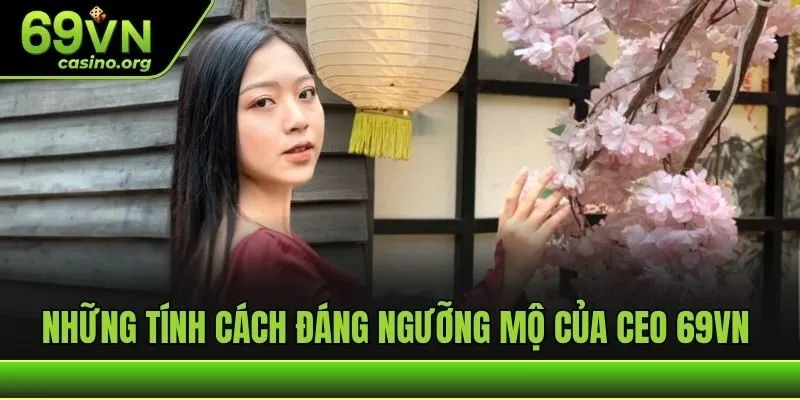Những tính cách đáng ngưỡng mộ của CEO 69VN 